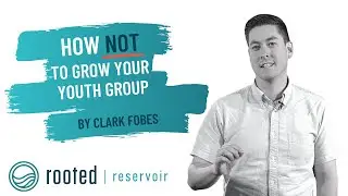 How Not to Grow Your Youth Group | Gospel Centered Youth Ministry | Rooted Ministry | Clark Fobes