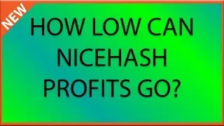 How low can Nicehash mining profits go in 2018?