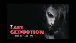 The Last Seduction - Joseph Vitarelli's Original Score to John Dahl's film noir classic.