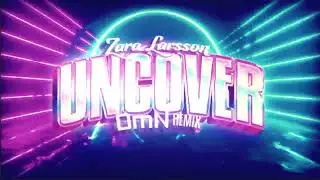 Zara Larsson - Uncover (DmN Remix)