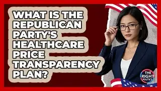 What Is The Republican Party's Healthcare Price Transparency Plan? - The Right Politics