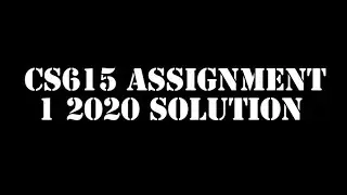 Cs615 assignment 1 2020 100%Correct Solution