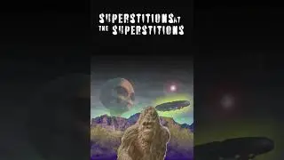 Superstitions at the Superstitions