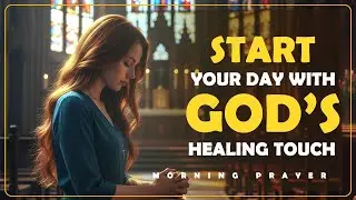Start Your Day With God s Healing Touch // Light Of Faith Daily