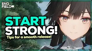 TIPS FOR RELEASE! START LIKE A VETERAN | Arknights: Endfield