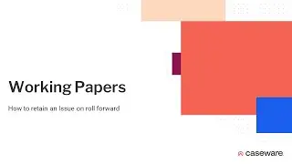 Caseware Working Papers - How to retain an issue on roll forward