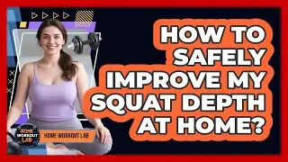 How To Safely Improve My Squat Depth At Home?