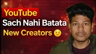 YouTube Sach Nahi Batata | New Creators Ke Saath Kya Hota Hai? 😔