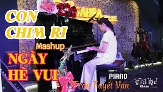 TRẦN TUYẾT V&Acirc;N | PIANO - CON CHIM RI mashup M&Ugrave;A H&Egrave; VUI  | MUSIC AND DREAM 2 | AN MỘC CLASS
