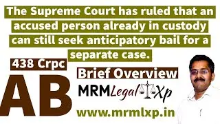 Anticipatory Bail: Person already in custody can still seek anticipatory bail for a separate case.