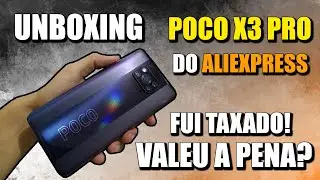 COMPREI O POCO X3 PRO NA ALIEXPRESS - FUI TAXADO, VALEU A PENA? #UNBOXING