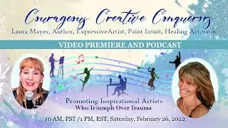 COURAGEOUS CREATIVE CONQUEROR - Laura Mayer, Author, Artist, OT, Healing Activator, & Paint Intuit