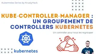 Kubernetes kube-controller-manager : regroupement des controllers d'un cluster Kubernetes