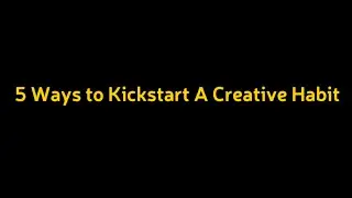 5 tips to kickstart a creative habit