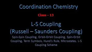 14: L-S Coupling & Scheme, Russell-Saunders Coupling, Hund's Rule, Spectroscopic terms & their order