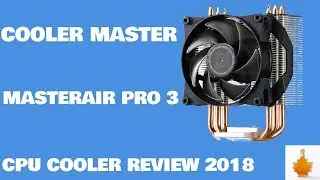 COOLER MASTER MASTERAIR PRO 3 CPU Cooler Review 2018, How dpes it stack up??