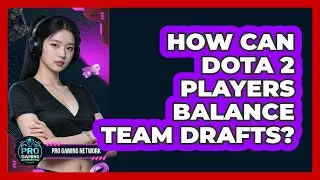 How Can Dota 2 Players Balance Team Drafts? - Pro Gaming Network