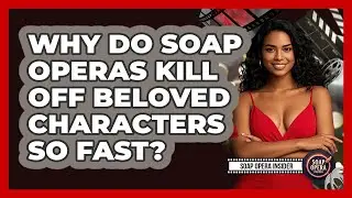 Why Do Soap Operas Kill Off Beloved Characters So Fast? - Soap Opera Insider