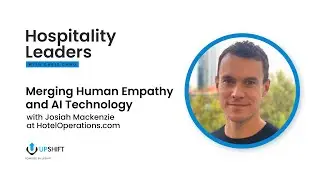 Merging Human Empathy and AI Technology with Josiah Mackenzie at HotelOperations.com