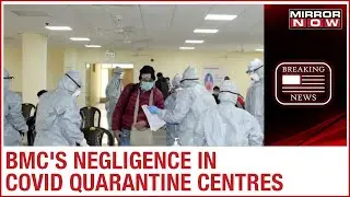 Mumbai: Family alleges BMC of inadequate measures & negligence in quarantine centres