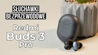 Xiaomi Redmi Buds 3 Pro - Najlepsze słuchawki z ANC od Xiaomi?