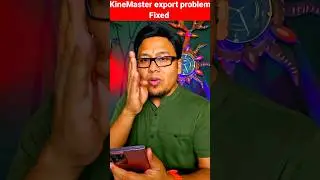 Kinemaster Export Problem