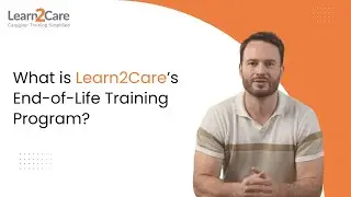What is Learn2Care&rsquo;s End-of-Life Training Program?