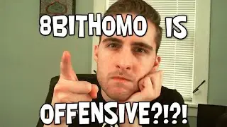 8BitHomo is Offensive?!?!