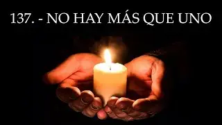Himno 137. - NO HAY MÁS QUE UNO