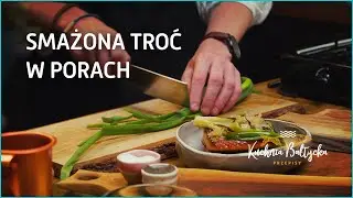Kuchnia Bałtycka - przepis na troć bałtycką w porach na kromce chleba razowego