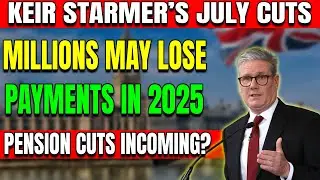 Keir Starmer&rsquo;s July Pension Cuts: Millions at Risk of Losing Benefits in 2025 &ndash; Are You Affected?