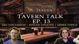 Tavern Talks: Ep 013 - Dev Discussion, Steven Updates, Ashes Topics | MMORPG Podcast