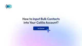 How to Upload Contacts in Bulk to Calilio | Quick & Easy Guide