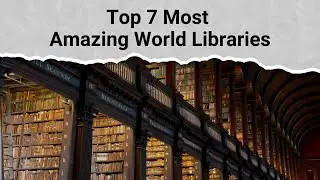 Top 7 Most Amazing World Libraries | Book Lover's Dream: 7 Enthralling World Libraries to Explore