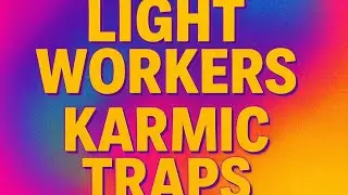 THE HIDDEN KARMIC TRAPS OF ENERGY WORK :  What They Never Told Us!