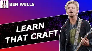 Ben Wells' Tips for Aspiring Musicians