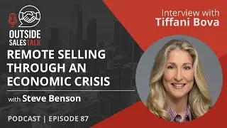 Remote Selling through an Economic Crisis - Outside Sales Talk with Tiffani Bova