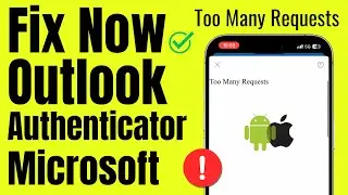Fix Too Many Requests on Outlook, HOTMAIL  (Android & iOS), Authenticator, Microsoft