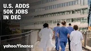 The US added 50K jobs in December: What it means for Wall Street, the Fed, and the economy