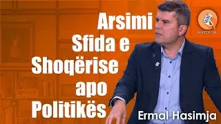 Arsimi Sfide e Shoqersie apo e politikes? Ermal Hasimja
