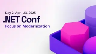 .NET Conf - Focus on Modernization: Day 2