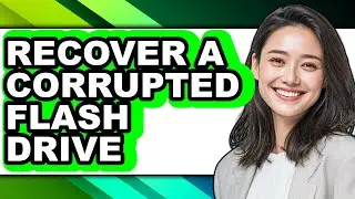 How to Recover a Corrupted Flash Drive - Easy Guide