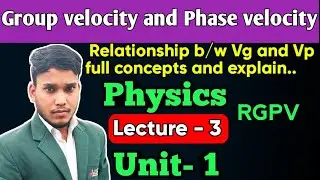 Proof | Relations b/w Phase velocity and group velocity,Defination | physics|unit 1|Lec-3| 1st year