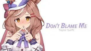 Nightcore - Don't Blame Me - (Lyrics)