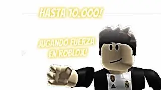 JUGANDO FUERZA EN ROBLOX HASTA LLEGAR A LOS 10.000!/Camilo