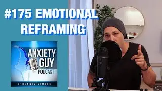 Emotional Reframing For Anxiety | How It Will Change Your Life / Podcast #175