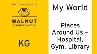 KG - My world - Places Around Us - Hospital, Gym, Library