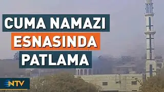 Cuma Namazı Esnasında Camide Patlama Meydana Geldi! 3 Kişi Hayatını Kaybetti | NTV