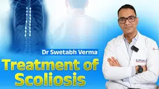 Treatment of Scoliosis by Dr Swetabh Verma | Best Spine Surgeon in Lucknow