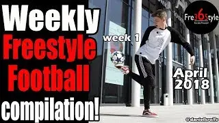 Weekly Freestyle Football Compilation \ April 2018 \ Week 1 \ @fre365tyle